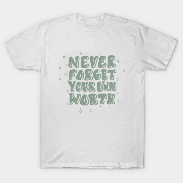 Never forget your own worth T-Shirt by trippyzipp